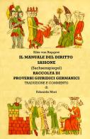 Manuale del diritto sassone (Sachsenspiegel). Proverbi giuridici germanici di Edoardo A. Mori edito da ilmiolibro self publishing