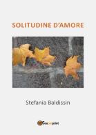 Solitudine d'amore di Stefania Baldissin edito da Youcanprint