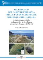 Archeologia dei campi di prigionia della I guerra mondiale nell'isola dell'Asinara. Indagini topografiche e diagnostica archeologica intensiva nel campo di Stretti edito da All'Insegna del Giglio