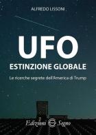 UFO. Estinzione globale. Le ricerche segrete dell'America di Trump di Alfredo Lissoni edito da Edizioni Segno