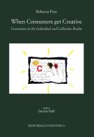 When consumers get creative. Cocreation in the individuali and collective realm di Rebecca Pera edito da Editoriale Scientifica
