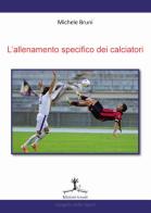 L' allenamento specifico dei calciatori di Michele Bruni edito da Erranti