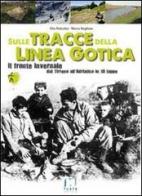 Sulle tracce della Linea Gotica. Dal Tirreno all'Adriatico in 18 tappe di Vito Paticchia, Marco Boglione edito da Fusta