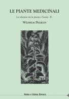 Le piante medicinali. La relazione tra la pianta e l'uomo vol.2 di Wilhelm Pelikan edito da Natura e Cultura