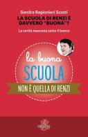 La scuola di Renzi è davvero «buona»? La verità nascosta sotto il banco di Sandra Ragionieri Scotti edito da Dissensi