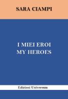 I miei eroi-My heroes. Ediz. bilingue di Sara Ciampi edito da Edizioni Universum