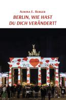 Berlin, wie hast du dich verändert! di Alwina E. Berger edito da Europa Edizioni