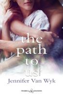 The path to us. Ediz. italiana di Jennifer Van Wyk edito da Triskell Edizioni