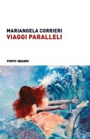 Viaggi Paralleli di Mariangela Corrieri edito da Porto Seguro