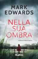 Nella sua ombra di Mark Edwards edito da Indomitus Publishing
