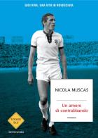 Un amore di contrabbando. Gigi Riva, una vita in rovesciata di Nicola Muscas edito da Mondadori