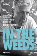 In the weeds. In giro per il mondo e dietro le quinte con Anthony Bourdain di Tom Vitale edito da Giunti Editore