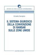 Il sistema giuridico della Convenzione di Ramsar sulle zone umide di Ornella Ferrajolo edito da Giuffrè