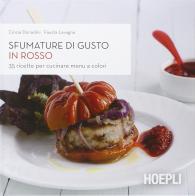 Sfumature di gusto in rosso. 35 ricette per cucinare menu a colori di Cinzia Donadini, Fausta Lavagna edito da Hoepli