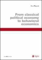 From classical political economy to behavioral economics di Ivan Moscati edito da EGEA