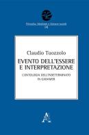 Evento dell'Essere e interpretazione. L'ontologia dell'Indeterminato in Gadamer di Claudio Tuozzolo edito da Aracne