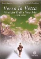 Verso la vetta. Vinicio Dalla Vecchia (1924-1954). Con DVD e CD-ROM di Emanuele Cenghiaro, Enrico Baruzzo, Patrizio Zanella edito da Città Nuova