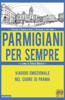 Parmigiani per sempre. Viaggio emozionale nel cuore di Parma edito da Edizioni della Sera