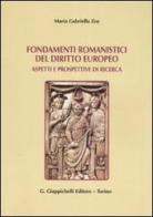 Fondamenti romanistici del diritto europeo. Aspetti e prospettive di ricerca di M. Gabriella Zoz edito da Giappichelli