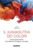 Il kamasutra dei colori. Come sopravvivere alle relazioni di coppia e al sesso di Samya Ilaria Di Donato edito da DIARKOS