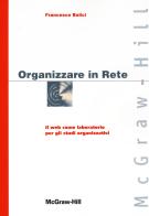 Organizzare in Rete. Il web come laboratorio per gli studi organizzativi di Francesco Bolici edito da McGraw-Hill Education