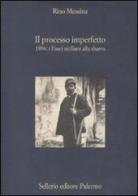 Il processo imperfetto. 1894: i fasci siciliani alla sbarra di Rino Messina edito da Sellerio Editore Palermo