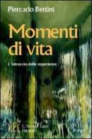 Momenti di vita. Intrecci di storie ed emozioni di Piercarlo Bettini edito da L'Autore Libri Firenze