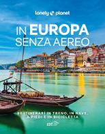 In Europa senza aereo. 80 itinerari in treno, in nave, a piedi e in bicicletta edito da Lonely Planet Italia