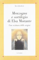 Menzogna e sortilegio di Elsa Morante. Una scrittura delle origini di Ilaria Splendorini edito da Le Lettere