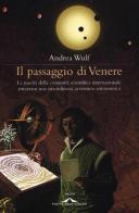 Il passaggio di Venere. La nascita della comunità scientifica internazionale attraverso una straordinaria avventura astronomica di Andrea Wulf edito da Ponte alle Grazie