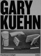 Gary Kuehn. Practitioner's delight edito da Mousse Magazine & Publishing