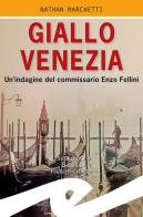 Giallo Venezia. Un'indagine del commissario Enzo Fellini di Nathan Marchetti edito da Frilli