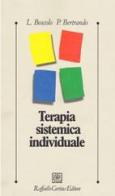 Terapia sistemica individuale di Luigi Boscolo, Paolo Bertrando edito da Raffaello Cortina Editore
