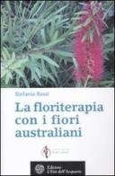 La floriterapia oltre Bach. I fiori australiani vol.2 di Stefania Rossi edito da L'Età dell'Acquario