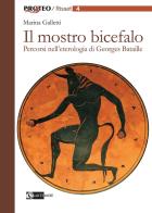 Il mostro bicefalo. Percorsi nell'eterologia di Georges Bataille di Marina Galletti edito da Artemide