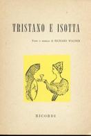 Tristano e Isotta. Opera in 3 atti di W. Richard Wagner edito da Casa Ricordi