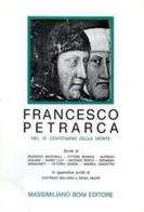 Francesco Petrarca nel VI centenario della morte di Riccardo Bacchelli, Vittore Branca, Alfredo Giuliani edito da Firenzelibri