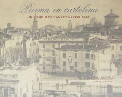 Parma in cartolina. Un viaggio per la città (1900-1944) edito da Monte Università Parma