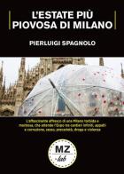 L' estate più piovosa di Milano di Pierluigi Spagnolo edito da Meridiano Zero