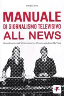 Manuale di giornalismo televisivo all news. Nuove frontiere dell'informazione tv e il fenomeno italiano Sky Tg24 di Veronica Voto edito da Lupetti