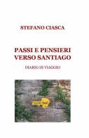 Passi e pensieri verso Santiago di Stefano Ciasca edito da ilmiolibro self publishing