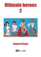 Ultimate heroes. Ediz. italiana vol.2 di Roberto Pinton edito da Youcanprint