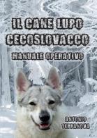Il cane lupo cecoslovacco di Antonio Terranova edito da Youcanprint