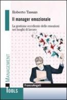 Il manager emozionale. La gestione eccellente delle emozioni nei luoghi di lavoro di Roberto Tassan edito da Franco Angeli