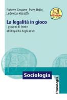 La legalità in gioco. I giovani di fronte all'illegalità degli adulti. Con Contenuto digitale per download e accesso on line di Roberto Cavarra, Piera Rella, Ludovica Rossotti edito da Franco Angeli