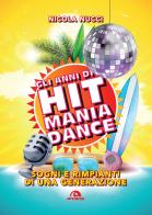 Gli anni di Hit Mania Dance. Sogni e rimpianti di una generazione di Nicola Nucci edito da Arcana