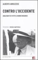 Contro l'Occidente. Analfabeti di tutto il mondo uniamoci di Alberto Abruzzese edito da Bevivino