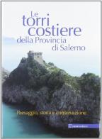 Torri costiere della provincia di Salerno. Paesaggio, storia e conservazione di Lorenzo Santoro edito da Paparo