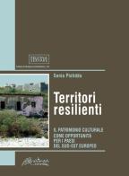 Territori resilienti. Il patrimonio culturale come opportunità per i paesi del sud-est europeo di Sonia Pistidda edito da Altralinea