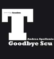 Goodbye Scu di Andrea Apollonio edito da I quaderni del Bardo